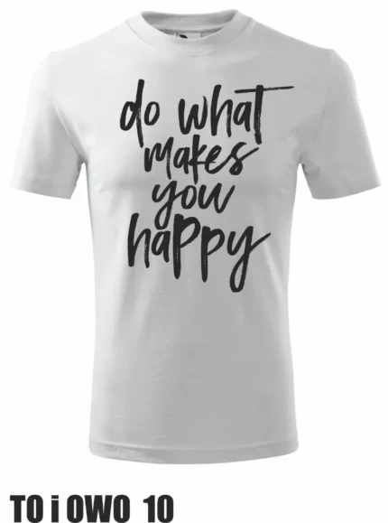 Koszulka - Do What Makes You Happy