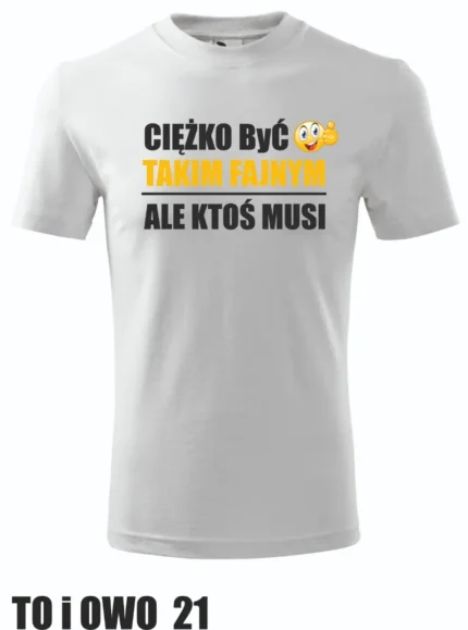 Koszulka - Ciężko być takim fajnym
