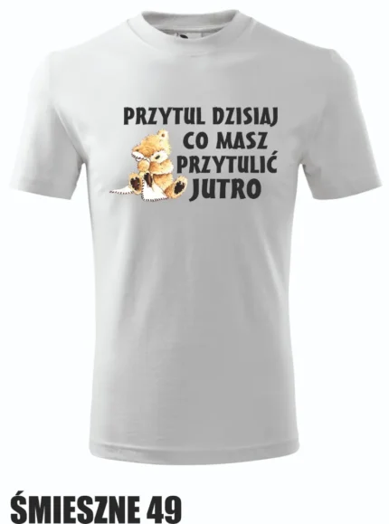 Koszulka - Przytul dzisiaj...