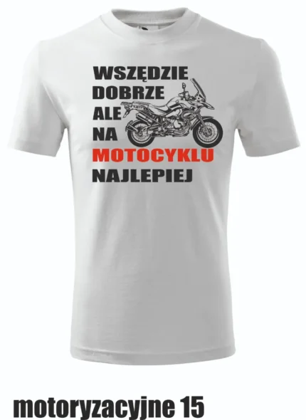 Koszulka - Wszędzie dobrze, ale na motocyklu najlepiej