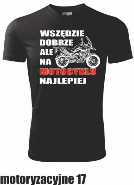 Koszulka - Wszędzie dobrze, ale na motocyklu najlepiej